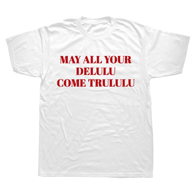 May all your delulu come trululu tee