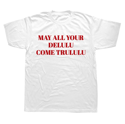 MAY ALL YOUR DELULU COME TRULULU TEE