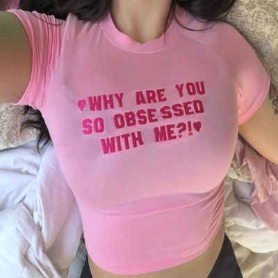 Why are you so obsessed with me baby tee
