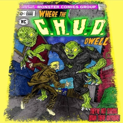Where the chud dwell! 13x19 print