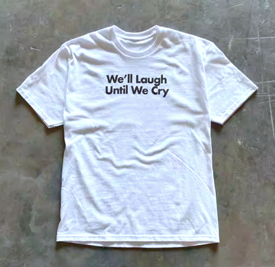 Free Shipping-WE'LL LAUGH UNTIL WE CRY TEE