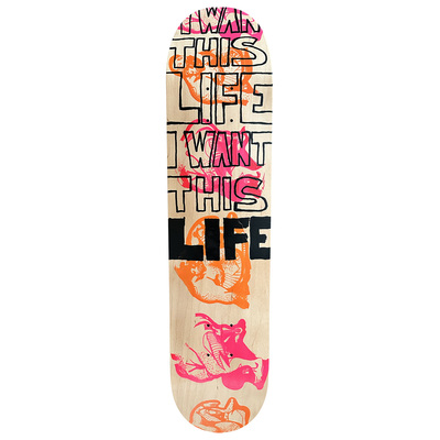 I Want This Life - Skateboard