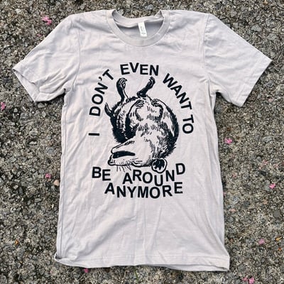 I don't even wanna be around possum t-shirt 