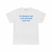 Free Shipping-I'M DYSLEXIC BUT I CAN STILL SPELL YUCK FOU TEE  - Thumbnail 1