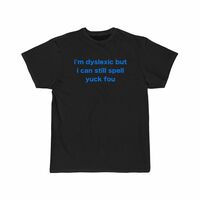 Free Shipping-I'M DYSLEXIC BUT I CAN STILL SPELL YUCK FOU TEE  - Thumbnail 2