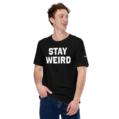 Stay weird unisex t-shirt