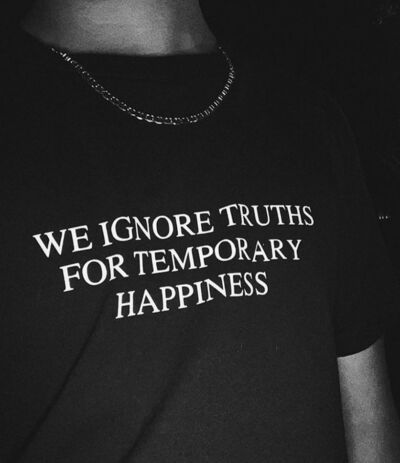 Free Shipping-WE IGNORE TRUTHS FOR TEMPORARY HAPPINESS TEE