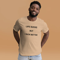 Life is sucks but I suck better t-shirt Unisex - Thumbnail 6
