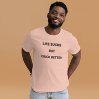 Life is sucks but I suck better t-shirt Unisex - Thumbnail 12