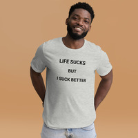 Life is sucks but I suck better t-shirt Unisex - Thumbnail 14