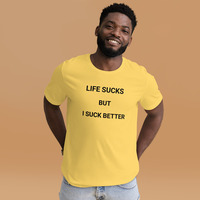 Life is sucks but I suck better t-shirt Unisex - Thumbnail 18