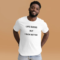 Life is sucks but I suck better t-shirt Unisex - Thumbnail 28