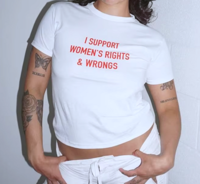 I SUPPORT WOMEN'S RIGHTS & WRONGS TEE