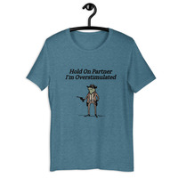 Hold On Partner I'm Overstimulated t-shirt Unisex - Thumbnail 12