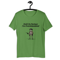 Hold On Partner I'm Overstimulated t-shirt Unisex - Thumbnail 18