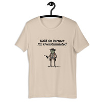 Hold On Partner I'm Overstimulated t-shirt Unisex - Thumbnail 33