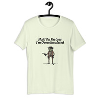 Hold On Partner I'm Overstimulated t-shirt Unisex - Thumbnail 41