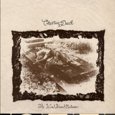 Christian Death – The Wind Kissed Pictures