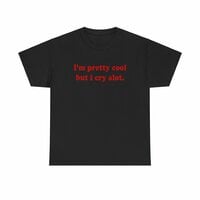 Free Shipping-"I'M PRETTY COOL BUT I CRY A LOT" TEE - Thumbnail 2