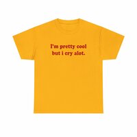 Free Shipping-"I'M PRETTY COOL BUT I CRY A LOT" TEE - Thumbnail 3