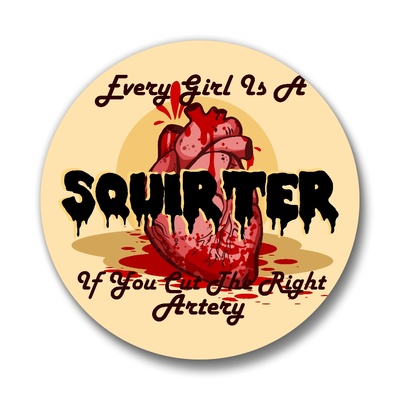 Every Girl's A Squirter Pinback Buttons