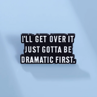 I'LL GET OVER IT JUST GOTTA BE DRAMATIC FIRST PIN - Thumbnail 1