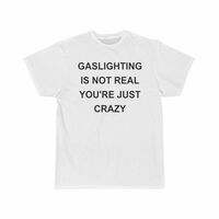 Free Shipping-GASLIGHTING IS NOT REAL YOU'RE JUST CRAZY TEE - Thumbnail 2