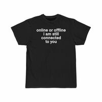 Free Shipping-ONLINE OR OFFLINE I AM STILL CONNECTED WITH YOU TEE - Thumbnail 1