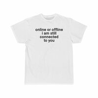 Free Shipping-ONLINE OR OFFLINE I AM STILL CONNECTED WITH YOU TEE - Thumbnail 2