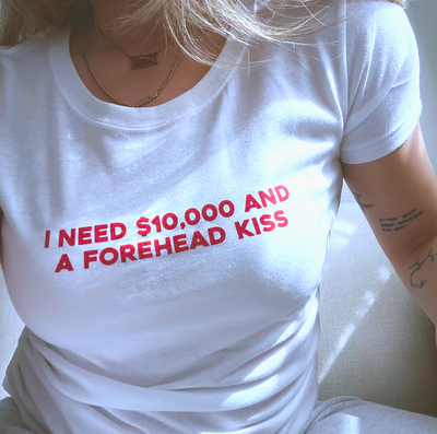 Free Shipping-I NEED $10000 AND A FOREHEAD KISS TEE