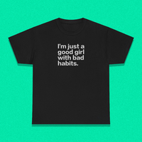 I'M JUST A GOOD GIRL WITH BAD HABITS TEE - Thumbnail 1