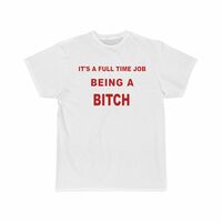 Free Shipping-IT'S A FULL TIME JOB BEING A B*TCH TEE - Thumbnail 1