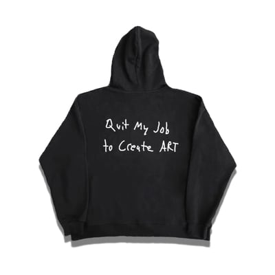 Quit my job to create art hoodie - Thumbnail 1