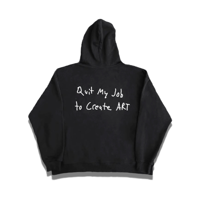 QUIT MY JOB TO CREATE ART HOODIE