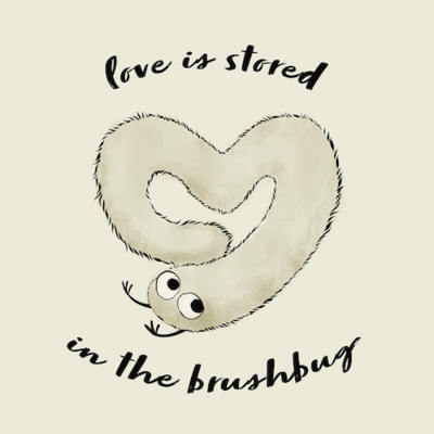 "love is stored in the brushbug" mini print