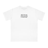 Free Shipping-WHO ARE YOU WHEN NO ONE IS WATCHING  TEE - Thumbnail 1