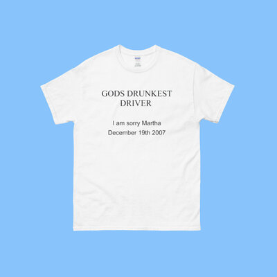Gods drunkest driver i am sorry martha december 19th 2007 cursed t-shirt in white