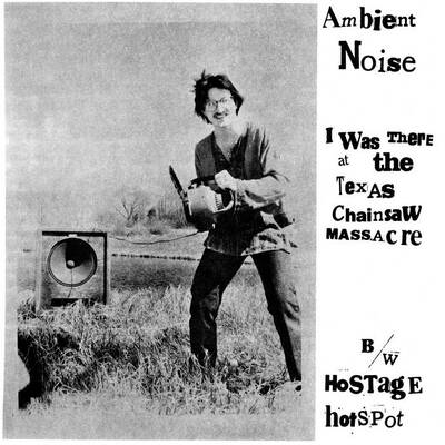 Ambient Noise "I Was There At The Texas Chainsaw Massacre" 12"