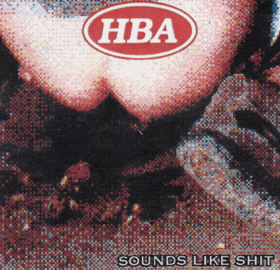 CD: HBA "Sounds Like Shit"