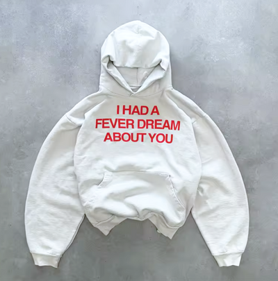 Free Shipping-I HAD A FEVER DREAM ABOUT YOU HOODIE