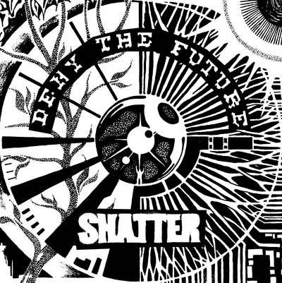 SHATTER - DENY THE FUTURE 7"