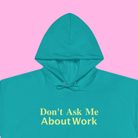 "DON'T ASK ME ABOUT WORK" HOODIE - Thumbnail 1