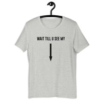 Wait till u see my t-shirt Unisex - Thumbnail 5