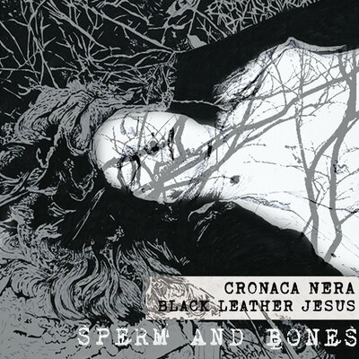 Black leather jesus & cronaca nera 'sperm and bones' cd
