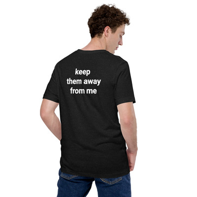 Keep Them Away From Me T-Shirt - Unisex Graphic Tee Streetwear