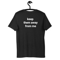Keep Them Away From Me T-Shirt - Unisex Graphic Tee Streetwear - Thumbnail 1