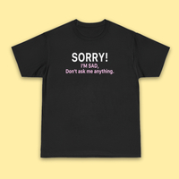 SORRY I'M SAD DON'T ASK ME ANYTHING TEE - Thumbnail 2