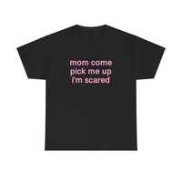 Free Shipping-"MOM COME PICK ME UP I'M SCARED" TEE - Thumbnail 1