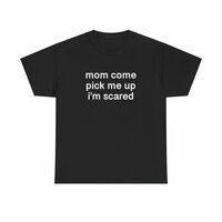 Free Shipping-"MOM COME PICK ME UP I'M SCARED" TEE - Thumbnail 3