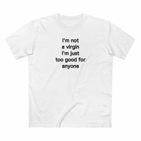 Free Shipping-I'M JUST TOO GOOD FOR ANYONE TEE - Thumbnail 1